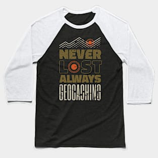 Geocacher Never Lost Always Geocaching Funny Baseball T-Shirt